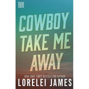 Cowboy Take Me Away -- Lorelei James